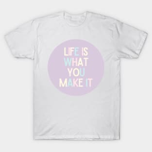 Life Is What You Make It - Positive Quotes T-Shirt